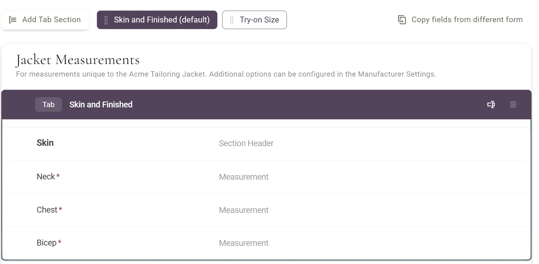 The Measurement Form in the builder. A row of buttons reads Add Tab Section, Skin and Finished (default), picked, and Try-on Size, with Copy fields from different form on the right. Below, the Jacket Measurements list shows a block labelled Tab, Skin and Finished, holding Skin, Neck, Chest and Bicep. The block has rename and delete icons on the right; delete is greyed out.