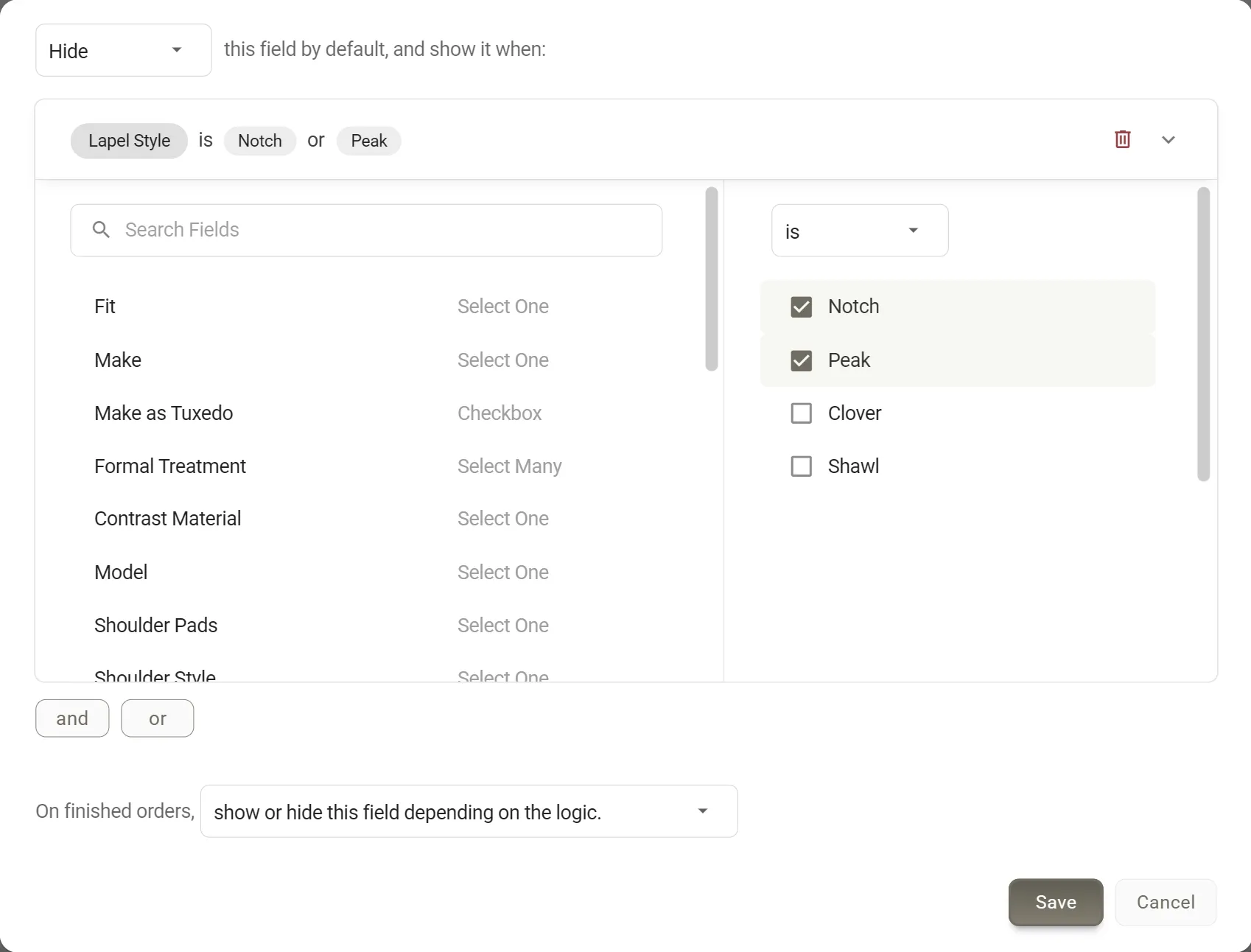 The logic panel. The first line reads Hide this field by default, and show it when. The condition reads Lapel Style is Notch or Peak. On the left, a Search Fields box above the list of fields; on the right, is is picked and Notch and Peak are ticked, Clover and Shawl are not. Below are and and or buttons, the line On finished orders, show or hide this field depending on the logic, and Save and Cancel.